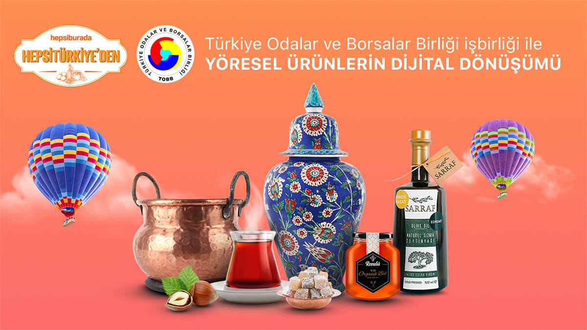 HepsiTürkiye’den coğrafi işaretli ve yöresel ürünler TOBB ve Hepsiburada ile Türkiye’ye açılıyor