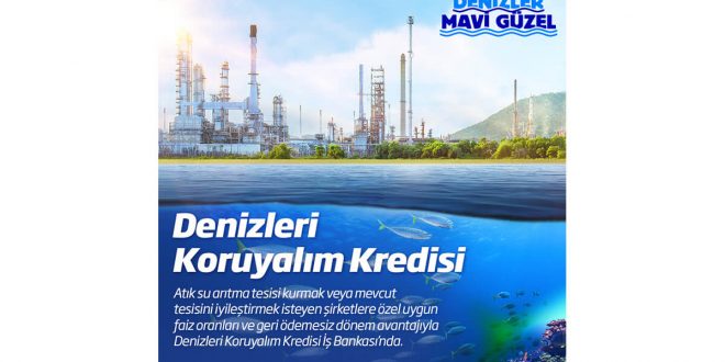 İş Bankası’ndan “Denizleri Koruyalım Kredisi”İş Bankası’ndan “Denizleri Koruyalım Kredisi”