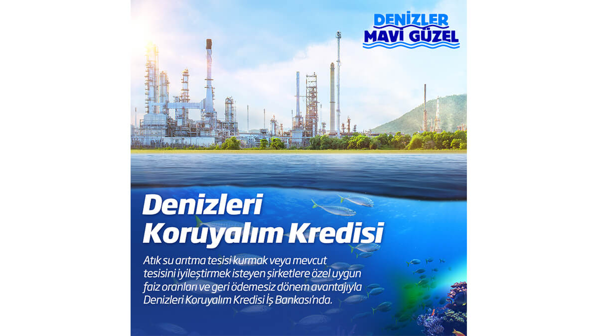 İş Bankası’ndan “Denizleri Koruyalım Kredisi”İş Bankası’ndan “Denizleri Koruyalım Kredisi”